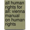 All Human Rights for All: Vienna Manual on Human Rights door Manfred Nowak