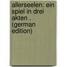 Allerseelen: Ein Spiel in Drei Akten . (German Edition) door Heijermans Herman