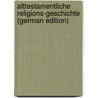 Alttestamentliche Religions-Geschichte (German Edition) door Löhr Max