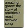 Amazing Grace: The Story Of America's Most Beloved Song door Steve Turner