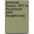 American History: 1877 to the Present [With Headphones]