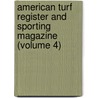 American Turf Register and Sporting Magazine (Volume 4) door Unknown Author
