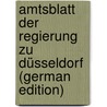 Amtsblatt Der Regierung Zu Düsseldorf (German Edition) by Düsseldorf