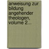 Anweisung Zur Bildung Angehender Theologen, Volume 2... door Johann August Nösselt