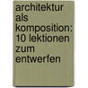 Architektur Als Komposition: 10 Lektionen Zum Entwerfen door Michael Wilkens