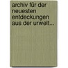 Archiv Für Der Neuesten Entdeckungen Aus Der Urwelt... by J.G.J. Ballenstedt