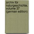 Archiv Für Naturgeschichte, Volume 37 (German Edition)