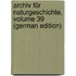 Archiv Für Naturgeschichte, Volume 39 (German Edition)
