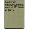 Archiv Für Naturgeschichte, Volume 72, Issue 2, Part 3 door Onbekend