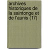 Archives Historiques de La Saintonge Et de L'Aunis (17) by Soci T. Des Archives L'Aunis