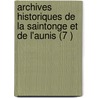 Archives Historiques de La Saintonge Et de L'Aunis (7 ) by Soci T. Des Archives L'Aunis