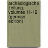 Archäologische Zeitung, Volumes 11-12 (German Edition) door Curtius Ernst