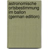 Astronomische Ortsbestimmung im Ballon (German Edition) door Marcuse Adolf