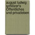 August Ludwig Schlözer's Öffentliches Und Privatleben