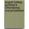 August Ludwig Schlözer's Öffentliches Und Privatleben door August Ludwig Von Schlözer