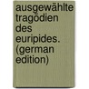 Ausgewählte Tragödien Des Euripides. (German Edition) by Euripides Euripides