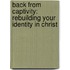 Back from Captivity: Rebuilding Your Identity in Christ