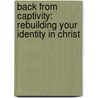 Back from Captivity: Rebuilding Your Identity in Christ door Jennifer Johnston