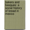 Bakers and Basques: A Social History of Bread in Mexico door Robert Weis