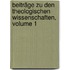 Beiträge Zu Den Theologischen Wissenschaften, Volume 1