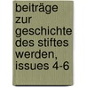 Beiträge Zur Geschichte Des Stiftes Werden, Issues 4-6 door Onbekend