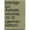 Beiträge Zur Ästhetik, Volumes 10-12 (German Edition) by Scheunert Arno