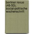 Berliner Revue (48-50); Social-Politische Wochenschrift