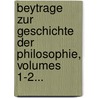 Beytrage Zur Geschichte Der Philosophie, Volumes 1-2... by Georg Gustav Fülleborn