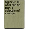 Big Nate: All Work and No Play: A Collection of Sundays by Lincoln Peirce