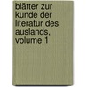 Blätter Zur Kunde Der Literatur Des Auslands, Volume 1 door Onbekend