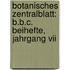 Botanisches Zentralblatt: B.b.c. Beihefte, Jahrgang Vii