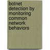 Botnet Detection By Monitoring Common Network Behaviors by Sahar Rouhani