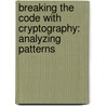 Breaking The Code With Cryptography: Analyzing Patterns door Janey Levy