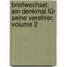 Briefwechsel: Ein Denkmal Für Seine Verehrer, Volume 2 by Friedrich Gottlieb Klopstock