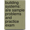 Building Systems: Are Sample Problems And Practice Exam by Holly Williams Leppo
