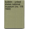 Bulletin - United States National Museum (No. 119 1922) door United States National Museum