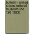 Bulletin - United States National Museum (No. 120 1923)