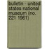Bulletin - United States National Museum (No. 221 1961)