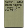Bulletin - United States National Museum (No. 257 1967) door United States National Museum