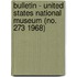 Bulletin - United States National Museum (No. 273 1968)