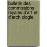 Bulletin Des Commissions Royales D'Art Et D'Arch Ologie door . Anonymous