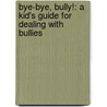 Bye-Bye, Bully!: A Kid's Guide for Dealing with Bullies door J.S. Jackson