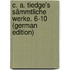 C. A. Tiedge's Sämmtliche Werke. 6-10 (German Edition)