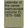 Calendar of the Carew Manuscripts (Volume 2); 1575-1588 by Lambeth Palace Library