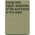 Camp and Cabin: Sketches of Life and Travel in the West