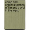 Camp and Cabin: Sketches of Life and Travel in the West door Rossiter Worthington Raymond
