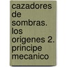 Cazadores de Sombras. Los Origenes 2. Principe Mecanico door Cassandra Clare