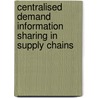 Centralised Demand Information Sharing in Supply Chains door Mohammad M. Ali