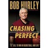 Chasing Perfect: The Will to Win in Basketball and Life door Bob Hurley