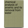 Chemical Analysis of Arsenic and Its Removal from Water door Jameel Ahmed Baig